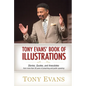 Tony Evans' Book of Illustrations: Stories, Quotes, and Anecdotes from More Than 30 Years of Preaching and Public Speaking - Hardcover
