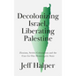 Decolonizing Israel, Liberating Palestine: Zionism, Settler Colonialism, and the Case for One Democratic State - Hardcover
