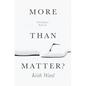 More Than Matter?: What Humans Really Are - Paperback