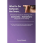 What to Do Between the Tears...: A Practical Guide to Dealing with a Dementia or Alzheimer's Diagnosis in the Family - Paperback