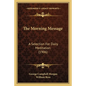 The Morning Message: A Selection For Daily Meditation (1906) - Paperback
