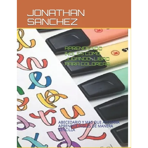 Aprendiendo Ingles Como Jugando, Libro Para Colorear.: Abecedario Y Mas Que Ayudara Aprender Ingles de Manera Sencilla - Paperback