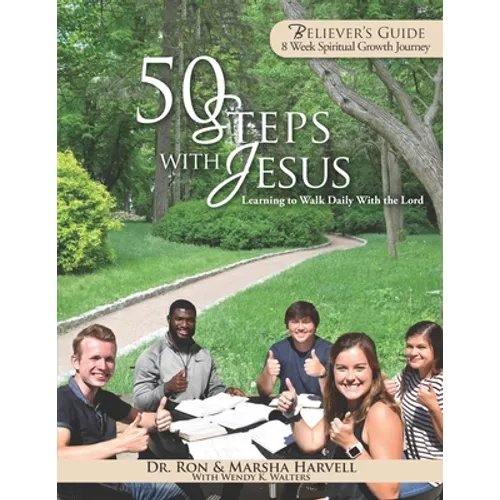 50 Steps With Jesus Believer's Guide: Learning to Walk Daily With the Lord: 8 Week Spiritual Growth Journey - Paperback
