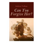 Can You Forgive Her?: Palliser Novel - Paperback