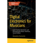 Digital Electronics for Musicians: Build Intuitive Electronics and Electroacoustic Music Interfaces - Paperback