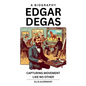 Edgar Degas, A Biography: Capturing Movement Like No Other - Paperback