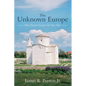 The Unknown Europe: How Eastern Europe Got That Way - Paperback