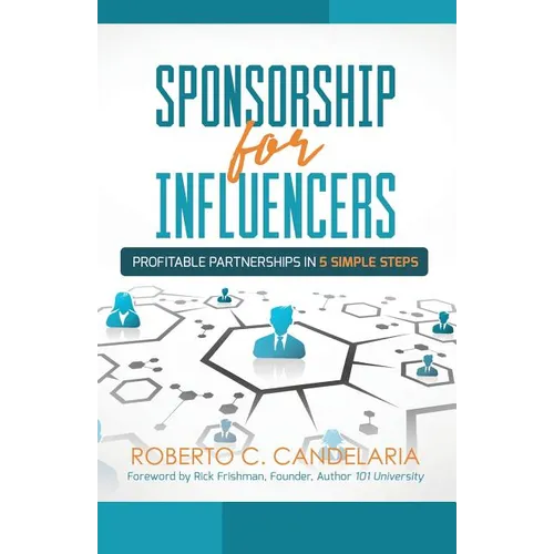 Sponsorship for Influencers: Profitable Partnerships in Five Simple Steps - Paperback