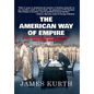 The American Way of Empire: How America Won a World but Lost Her Way - Hardcover