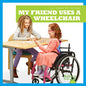 My Friend Uses a Wheelchair - Hardcover
