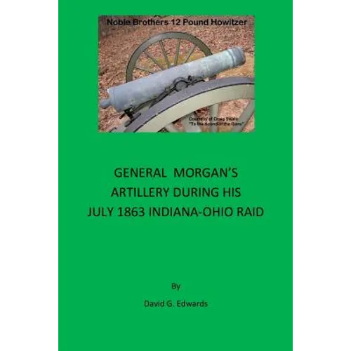 General Morgan's Artillery During His July 1863 Indiana-Ohio Raid - Paperback
