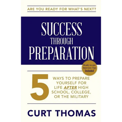 SUCCESS through PREPARATION: 5 Ways to Prepare Yourself for Life after High School, College, or the Military - Paperback