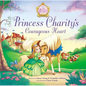 Princess Charity's Courageous Heart - Hardcover