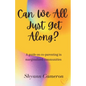 Can We All Just Get Along? - Paperback