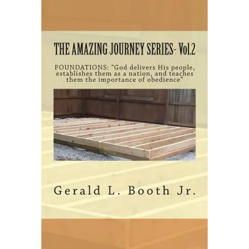THE AMAZING JOURNEY SERIES- Vol.2: "FOUNDATIONS: "God delivers His people, establishes them as a nation, and teaches them the importance of obedience? - Paperback