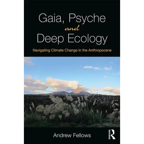 Gaia, Psyche and Deep Ecology: Navigating Climate Change in the Anthropocene - Paperback