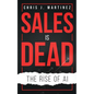 Sales is Dead: The Rise of AI - Paperback