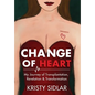 Change of Heart: My Journey of Transplantation, Revelation & Transformation - Hardcover