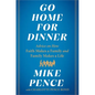 Go Home for Dinner: Advice on How Faith Makes a Family and Family Makes a Life - Hardcover
