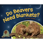 Do Beavers Need Blankets? - Hardcover