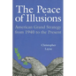 The Peace of Illusions: American Grand Strategy from 1940 to the Present - Paperback