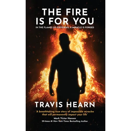 The Fire Is for You: In the Flames of Suffering, A Miracle Is Forged - Hardcover