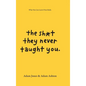 The Sh*t They Never Taught You: What You Can Learn From Books - Hardcover