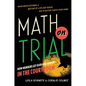 Math on Trial: How Numbers Get Used and Abused in the Courtroom - Hardcover