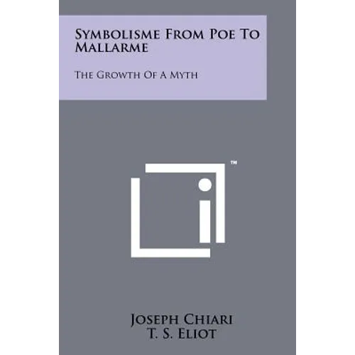 Symbolisme from Poe to Mallarme: The Growth of a Myth - Paperback