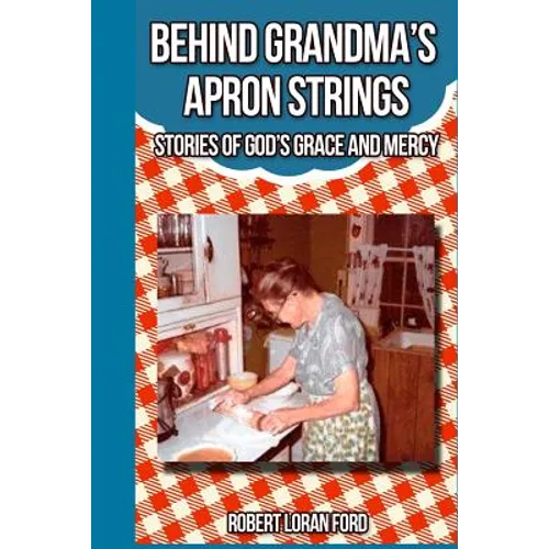 Behind Grandma's Apron Strings: Stories of God's Grace and Mercy - Paperback