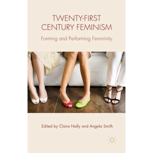 Twenty-First Century Feminism: Forming and Performing Femininity - Hardcover