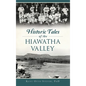 Historic Tales of the Hiawatha Valley - Hardcover
