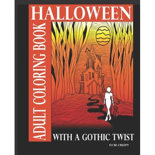 Halloween Adult Coloring Book With A Gothic Twist: Adult Coloring Book With Haunting Illustrations. Creepy Gothic themed coloring book for adults. Dar - Paperback
