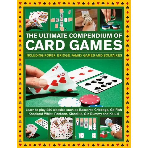 The Ultimate Compendium of Card Games: Including Poker, Bridge, Family Games and Solitaires;learn to Play Classics Such as Baccarat, Cribbage, Go Fish - Hardcover