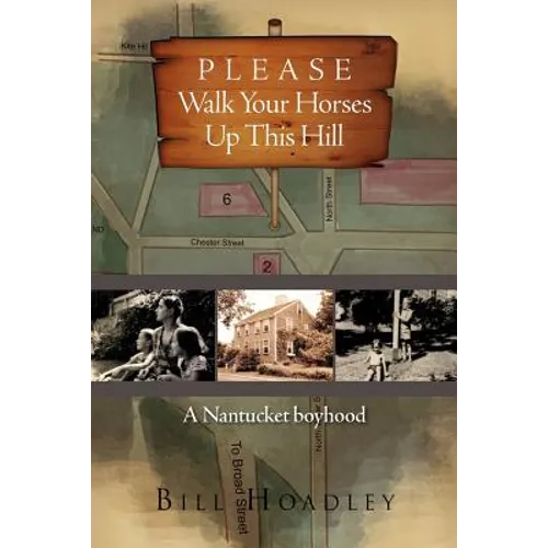Please Walk Your Horses Up This Hill: A Nantucket Boyhood - Paperback
