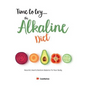 Time to try... the Alkaline Diet: Nourish, Heal & Restore Balance To Your Body - Paperback