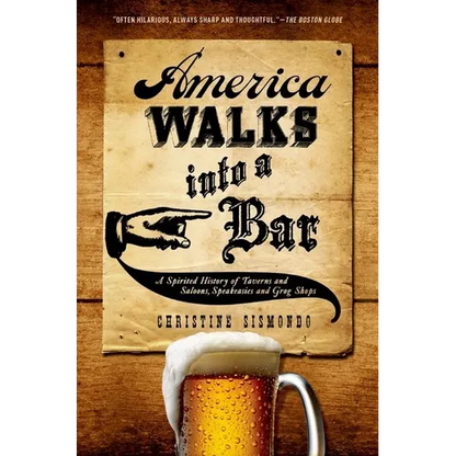 America Walks Into a Bar: A Spirited History of Taverns and Saloons, Speakeasies and Grog Shops - Paperback