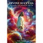 Divine Success: Discovering God's Purpose - Paperback