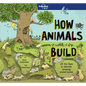 Lonely Planet Kids How Animals Build - Hardcover