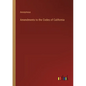 Amendments to the Codes of California - Paperback