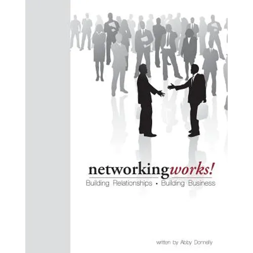 Networking Works!: Building Relationships. Building Business. - Paperback