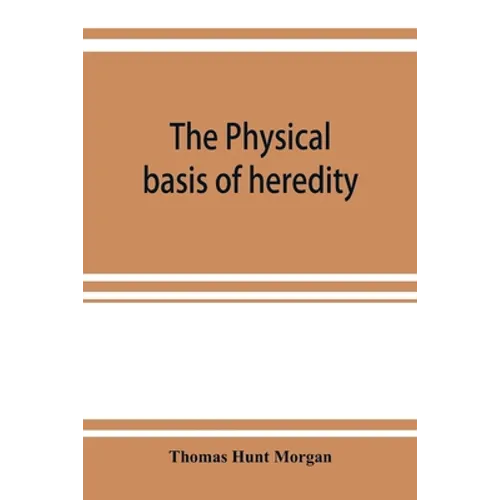 The physical basis of heredity - Paperback