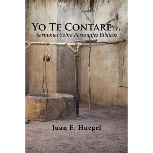 Yo Te Contaré...: Sermones Sobre Personajes Bíblicos. - Paperback