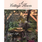 A Cottage Flower: Embracing the Simple Pleasures of Home & Garden - Paperback