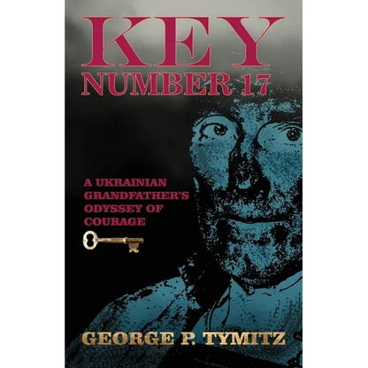 Key Number 17: A Ukrainian Grandfather's Odyssey of Courage - Paperback