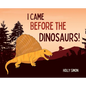 I Came Before the Dinosaurs! - Hardcover