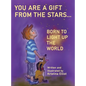 You Are a Gift from the Stars... Born to Light up the World - Hardcover