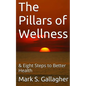 The Pillars of Wellness: & Eight Steps to Better Health - Paperback