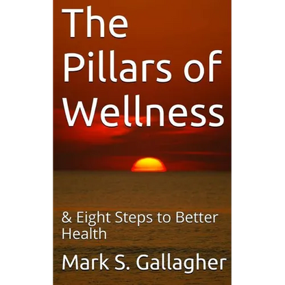 The Pillars of Wellness: & Eight Steps to Better Health - Paperback