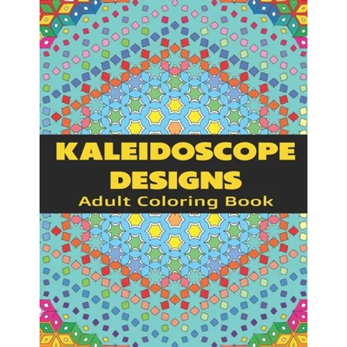 Kaleidoscope Designs: Adult Coloring Book - Paperback